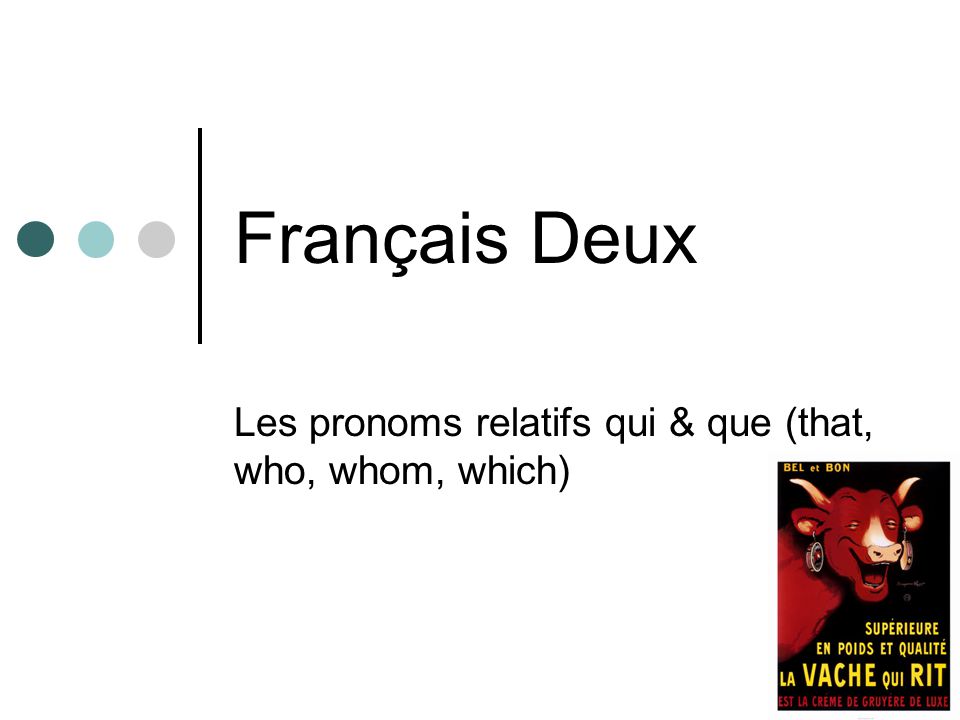 Français Deux Les pronoms relatifs qui & que (that, who, whom, which)