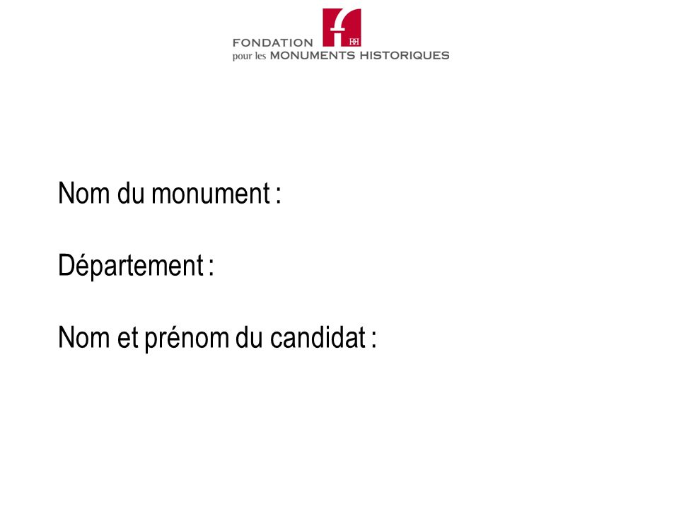 Nom du monument : Département : Nom et prénom du candidat :