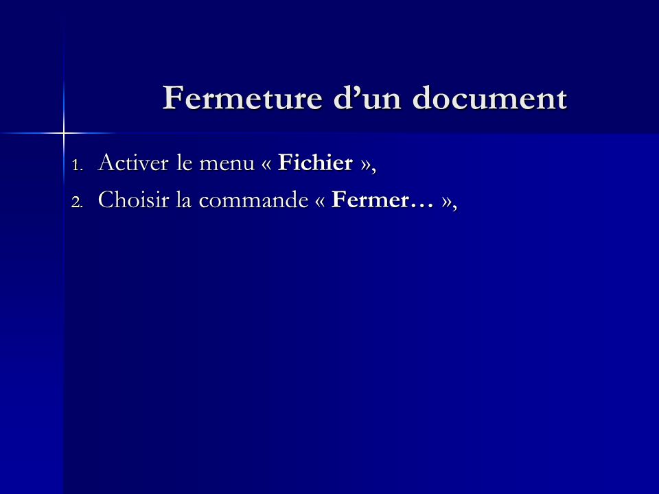 Fermeture d’un document 1. Activer le menu « Fichier », 2. Choisir la commande « Fermer… »,