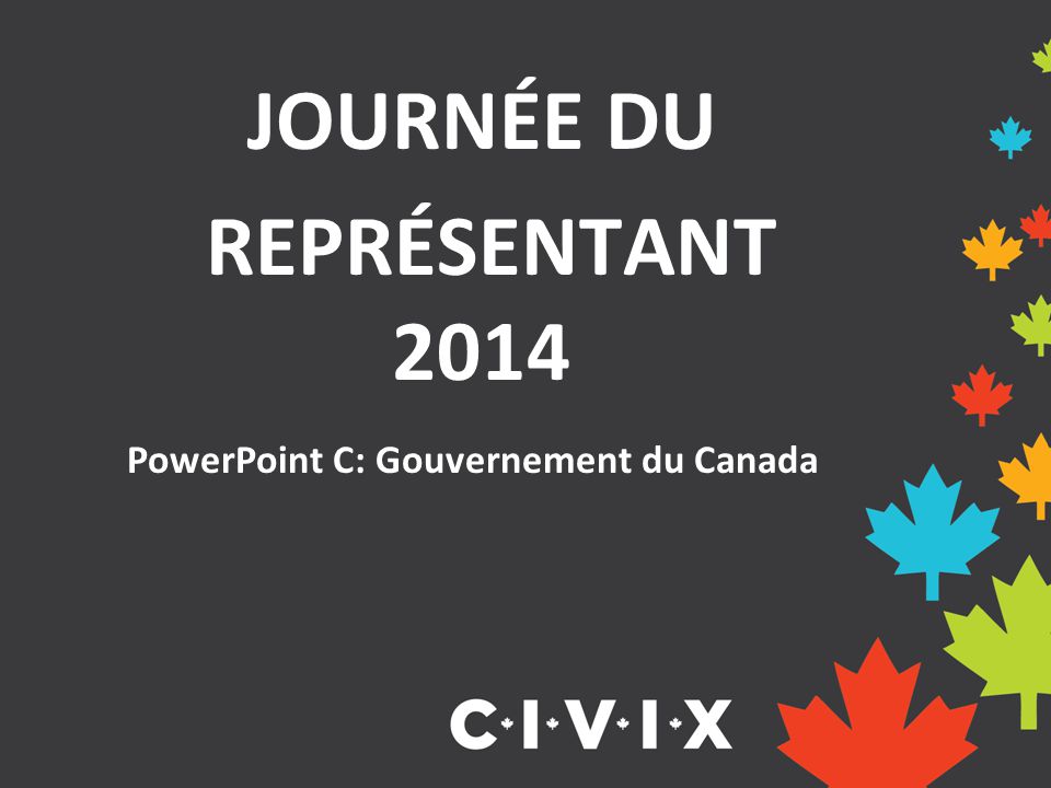 JOURNÉE DU REPRÉSENTANT 2014 PowerPoint C: Gouvernement du Canada