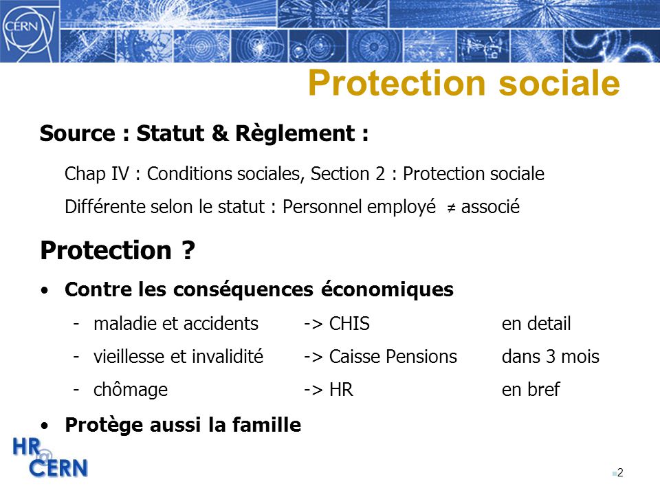 n2n2 Protection sociale Source : Statut & Règlement : Chap IV : Conditions sociales, Section 2 : Protection sociale Différente selon le statut : Personnel employé ≠ associé Protection .