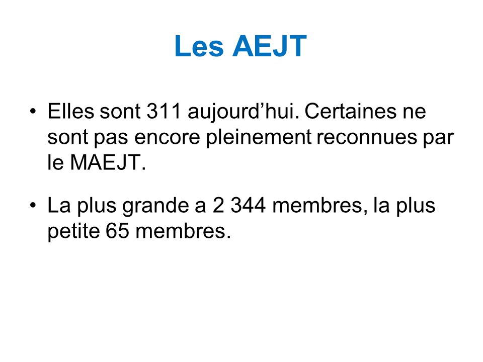 Les AEJT Elles sont 311 aujourdhui. Certaines ne sont pas encore pleinement reconnues par le MAEJT.