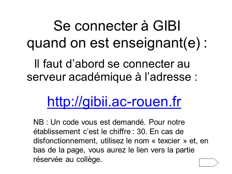 Se connecter à GIBI quand on est enseignant(e) : Il faut dabord se connecter au serveur académique à ladresse :   NB : Un code vous est demandé.