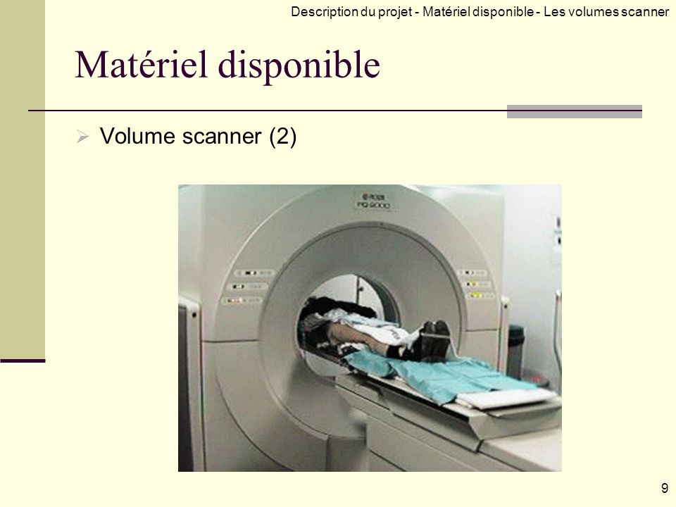Matériel disponible Volume scanner (2) 9 Description du projet - Matériel disponible - Les volumes scanner