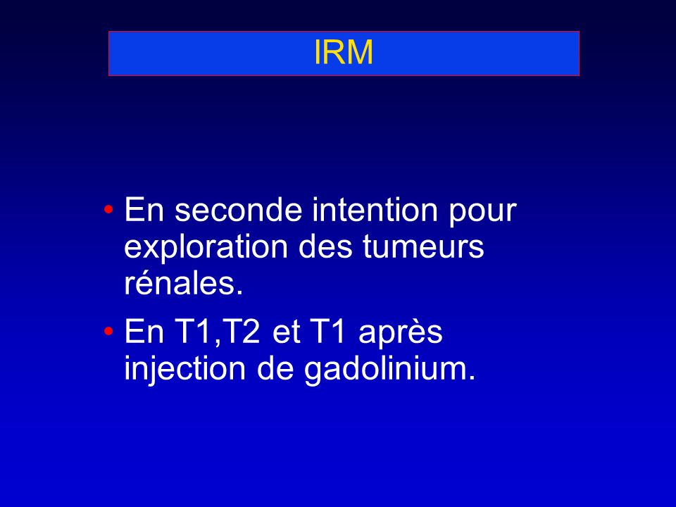IRM En seconde intention pour exploration des tumeurs rénales.