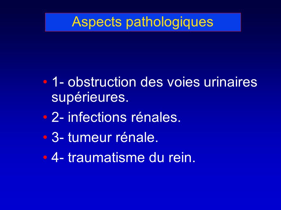 Aspects pathologiques 1- obstruction des voies urinaires supérieures.