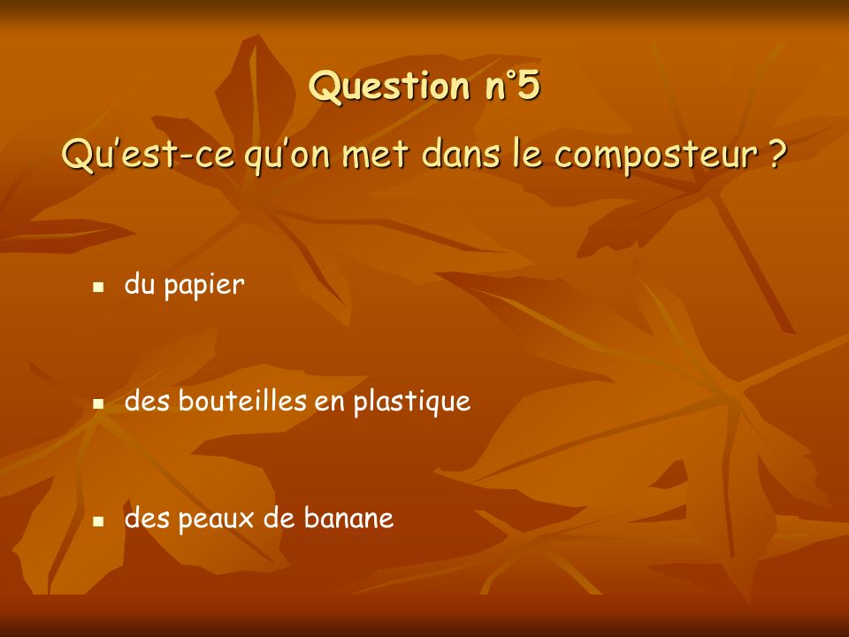 Question n°5 Quest-ce quon met dans le composteur .