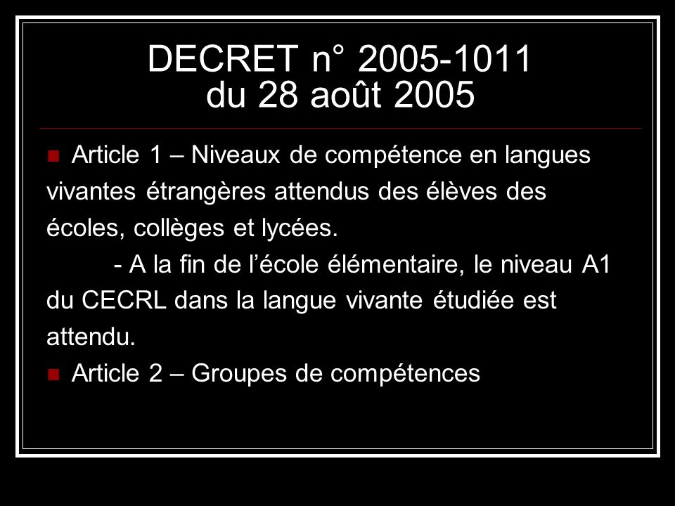 DECRET n° du 28 août 2005 Article 1 – Niveaux de compétence en langues vivantes étrangères attendus des élèves des écoles, collèges et lycées.