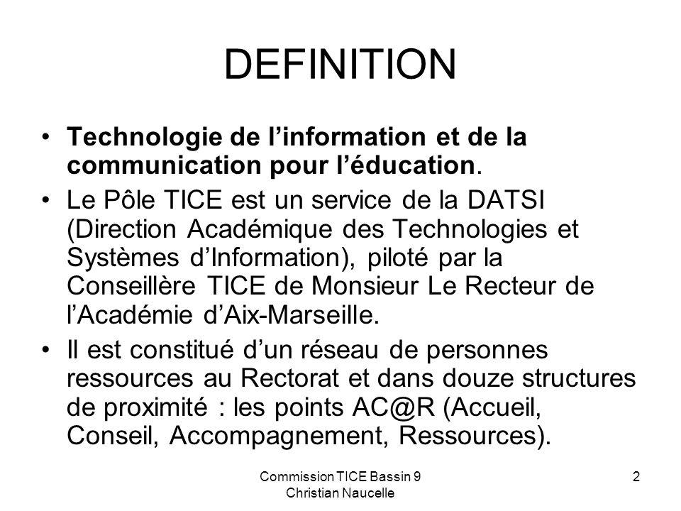 Commission TICE Bassin 9 Christian Naucelle 2 DEFINITION Technologie de linformation et de la communication pour léducation.