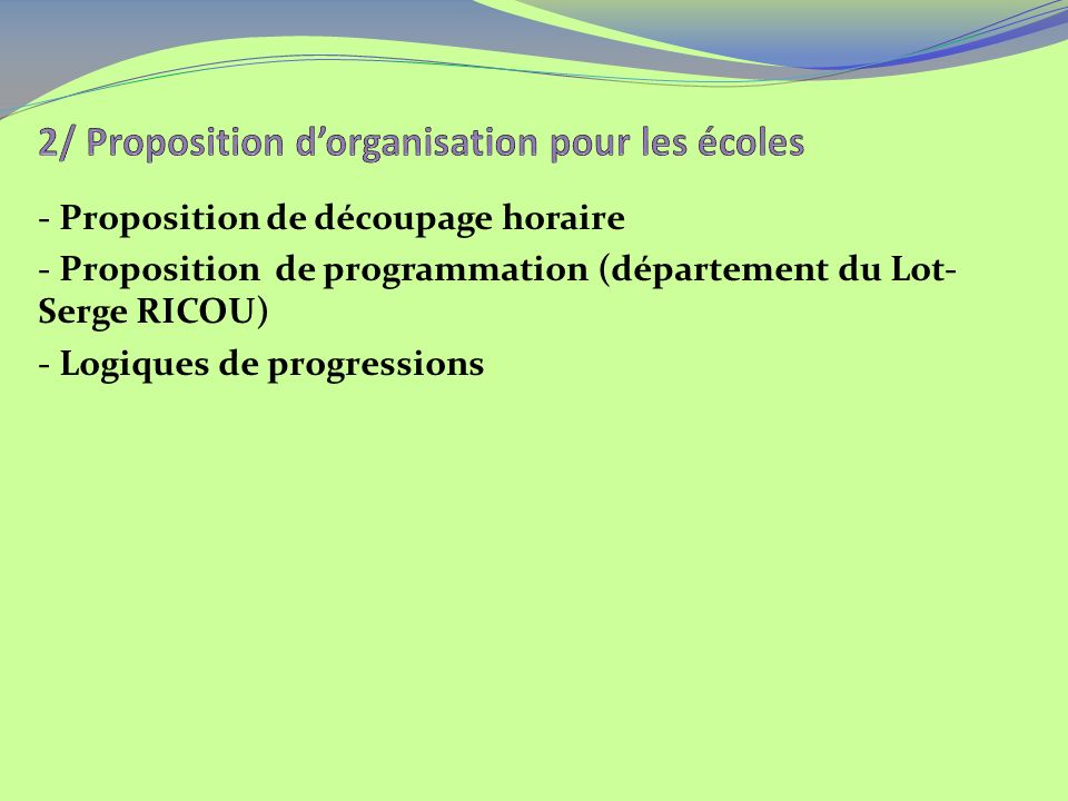 - Proposition de découpage horaire - Proposition de programmation (département du Lot- Serge RICOU) - Logiques de progressions
