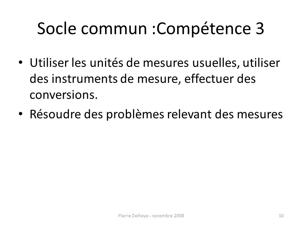 Socle commun :Compétence 3 Utiliser les unités de mesures usuelles, utiliser des instruments de mesure, effectuer des conversions.