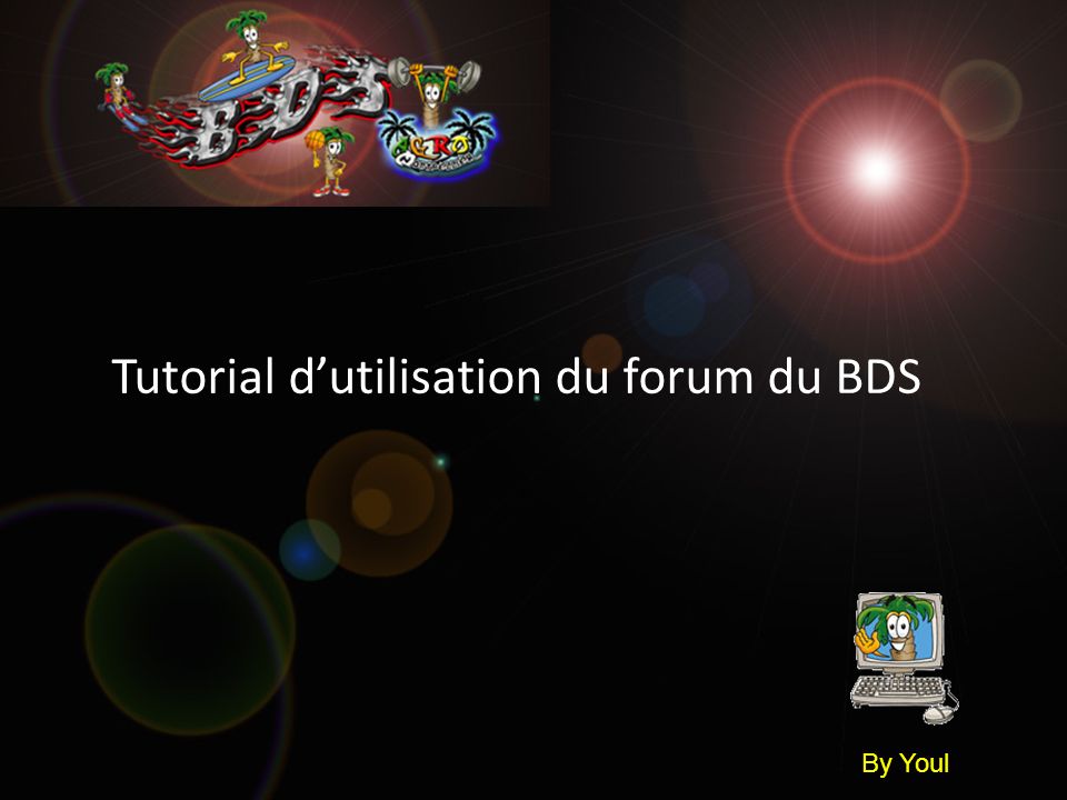 Tutorial dutilisation du forum du BDS By Youl