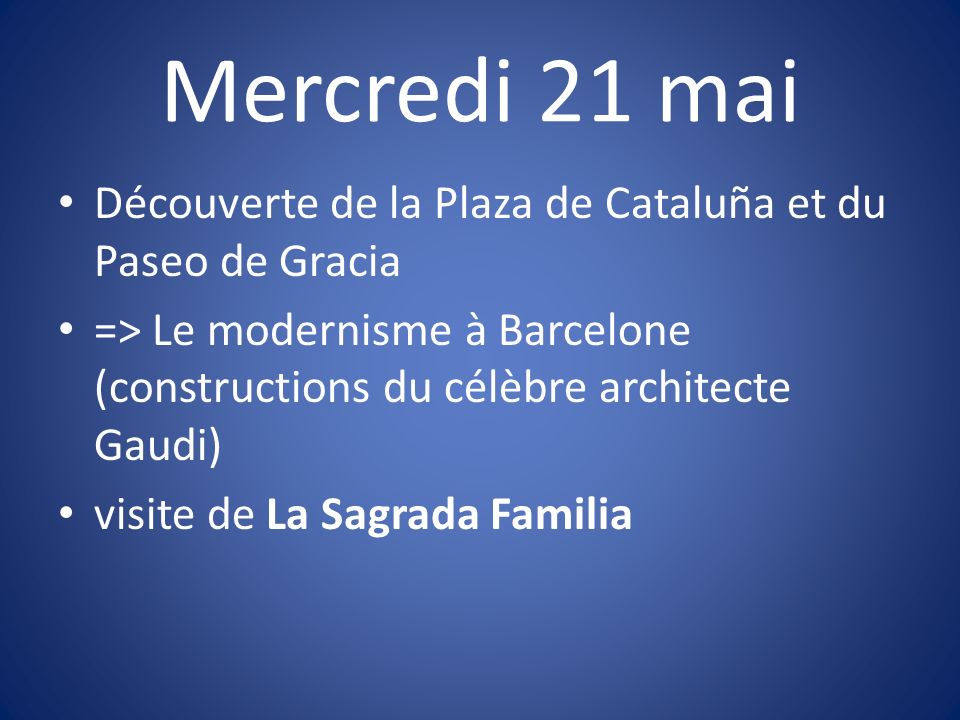Mercredi 21 mai Découverte de la Plaza de Cataluña et du Paseo de Gracia => Le modernisme à Barcelone (constructions du célèbre architecte Gaudi) visite de La Sagrada Familia