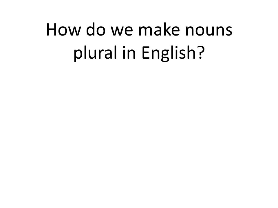 How do we make nouns plural in English