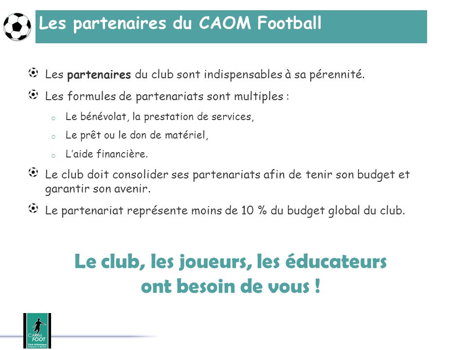 Les partenaires du CAOM Football Les partenaires du club sont indispensables à sa pérennité.
