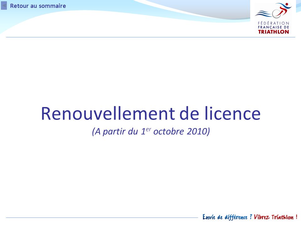 Renouvellement de licence (A partir du 1 er octobre 2010) Retour au sommaire