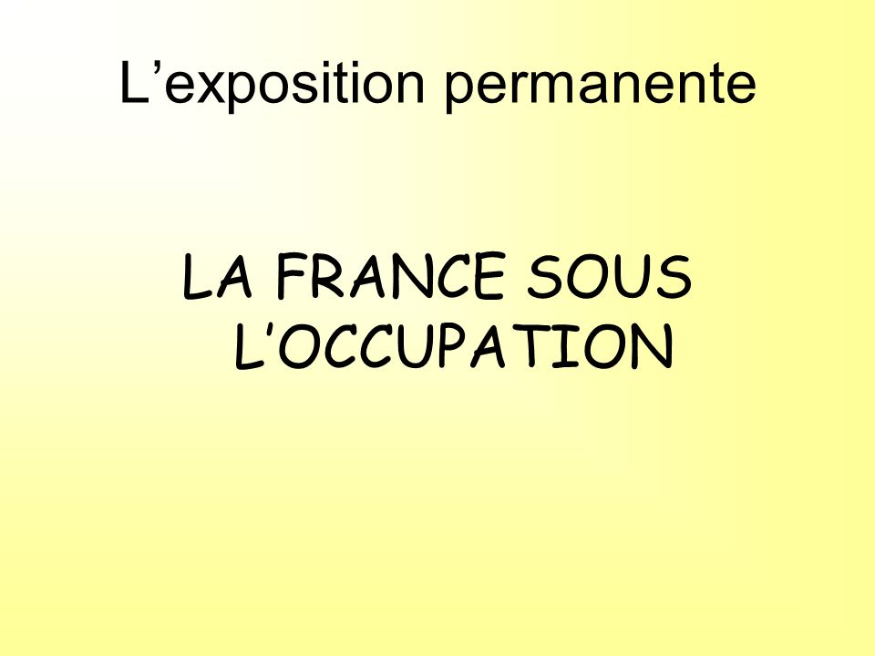 Lexposition permanente LA FRANCE SOUS LOCCUPATION