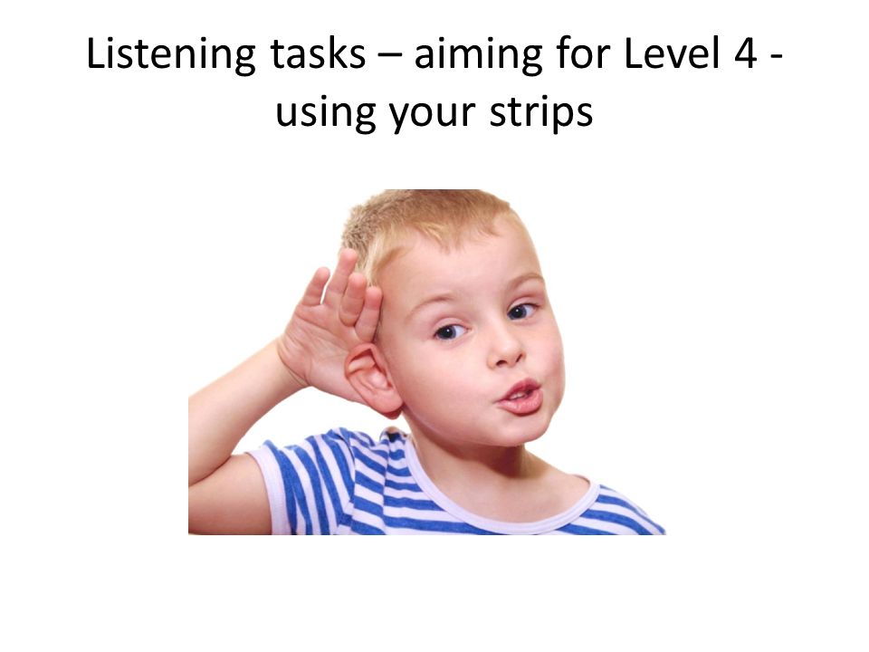 Listening tasks – aiming for Level 4 - using your strips