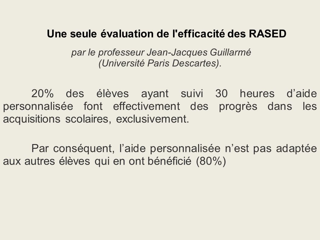 Une seule évaluation de l efficacité des RASED par le professeur Jean-Jacques Guillarmé (Université Paris Descartes).