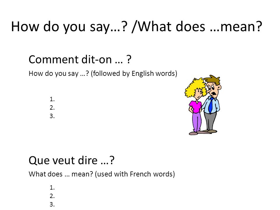 How do you say…. /What does …mean. Comment dit-on … .