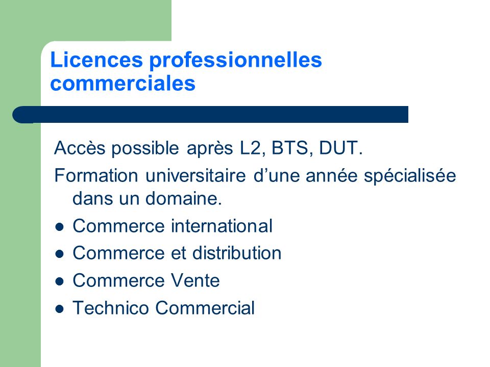 Licences professionnelles commerciales Accès possible après L2, BTS, DUT.