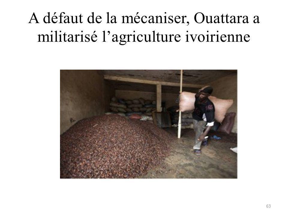 A défaut de la mécaniser, Ouattara a militarisé lagriculture ivoirienne 63