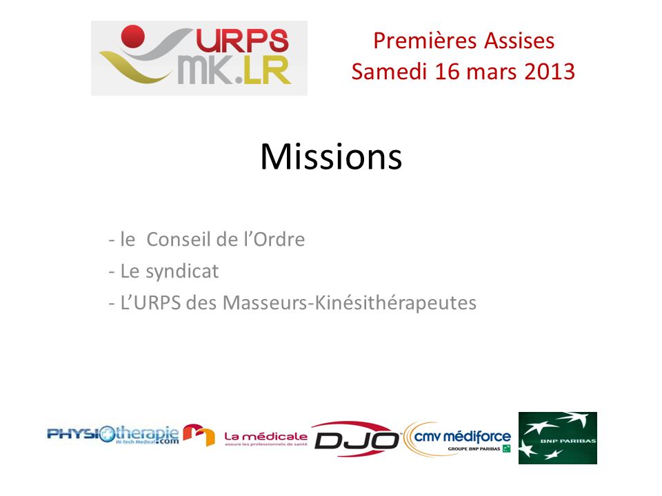 Missions - le Conseil de lOrdre - Le syndicat - LURPS des Masseurs-Kinésithérapeutes Premières Assises Samedi 16 mars 2013