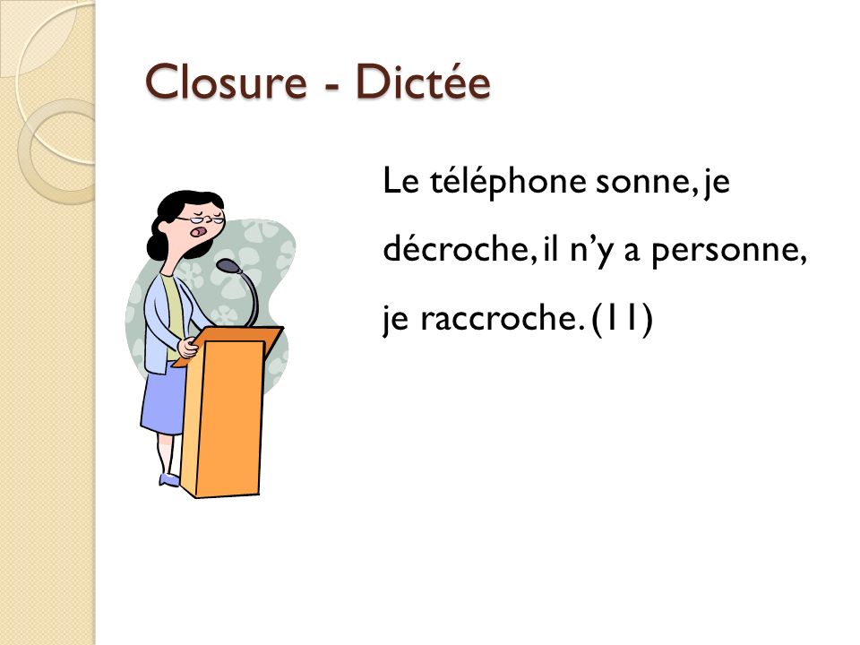 Closure – une dictée p. 15 Write exactly what you hear, word-for-word in French.