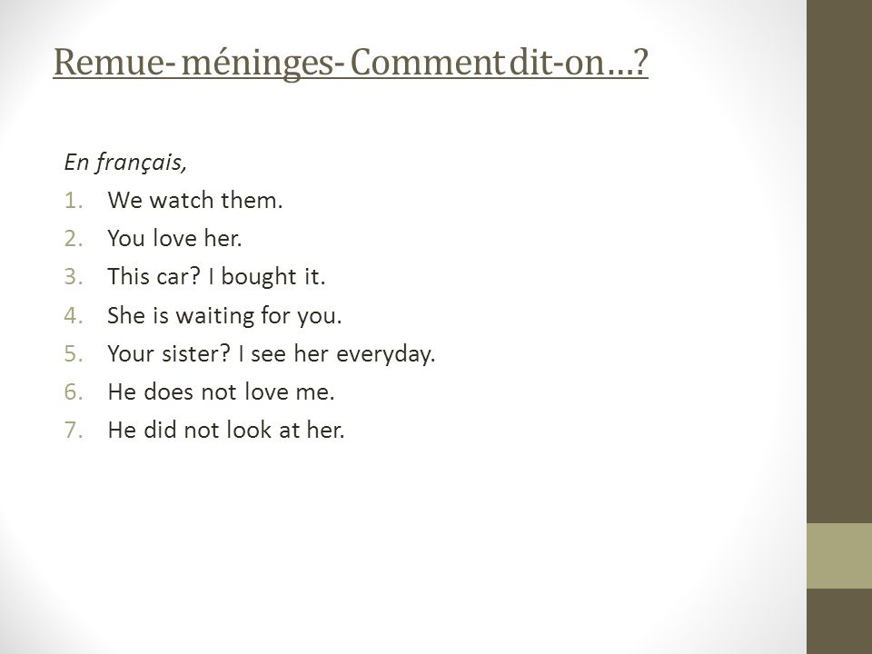 Remue- méninges- Comment dit-on…. En français, 1.We watch them.