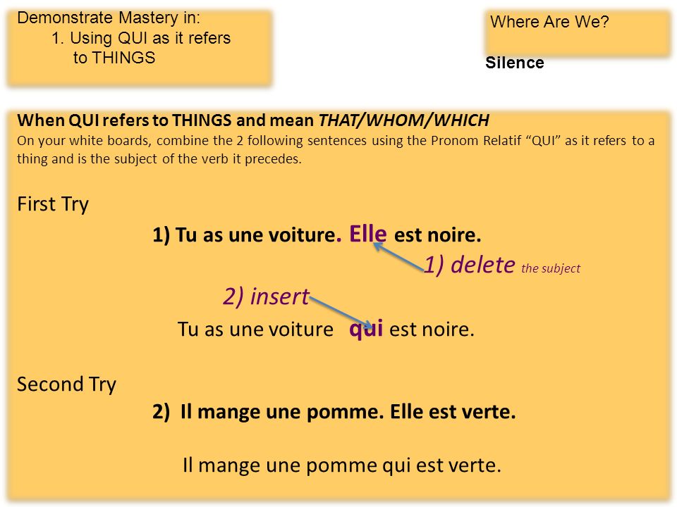 Demonstrate Mastery in: 1. Using the Pronom Relatif QUI as it refers to things Where Are We.