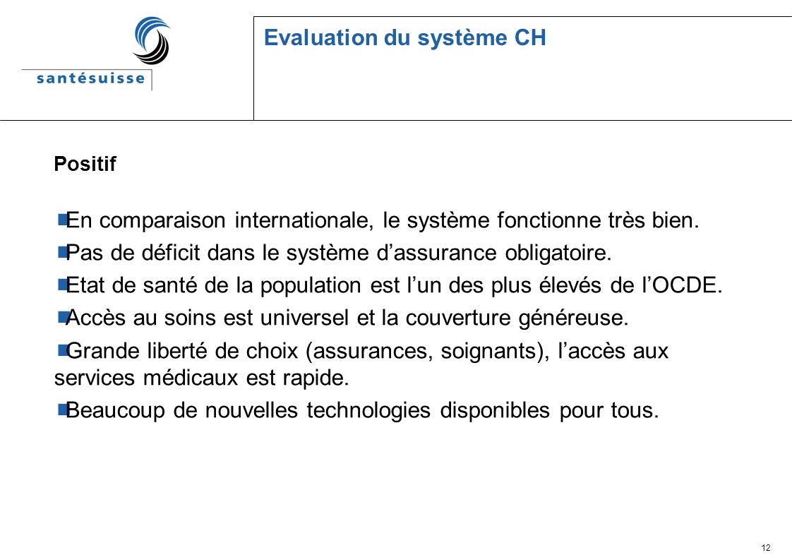 12 Evaluation du système CH Positif En comparaison internationale, le système fonctionne très bien.