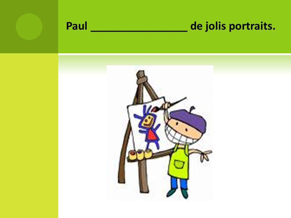 Paul ________________ de jolis portraits.