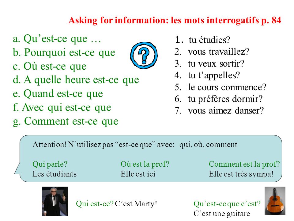 Asking for information: les mots interrogatifs p. 84 a.