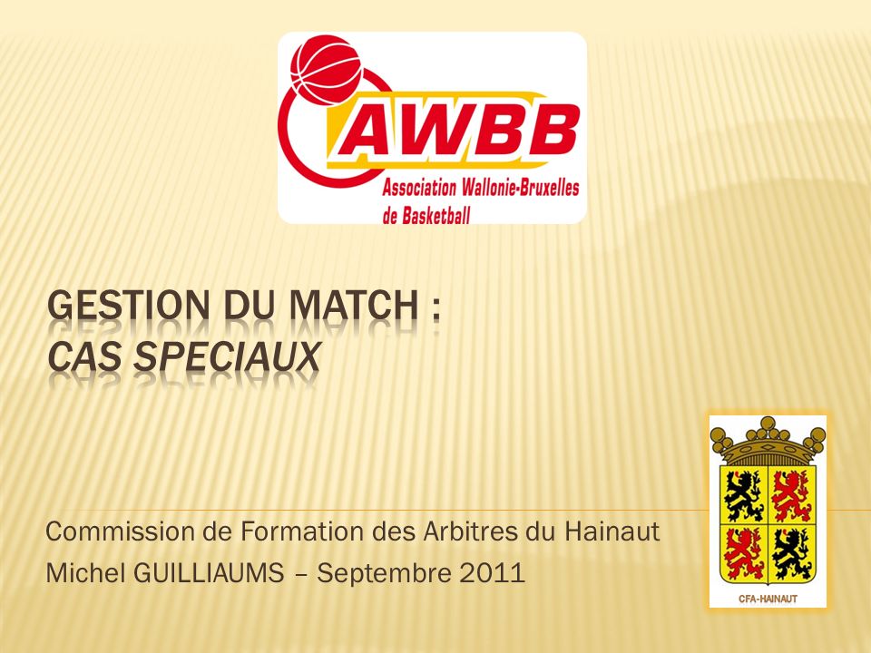 Commission de Formation des Arbitres du Hainaut Michel GUILLIAUMS – Septembre 2011