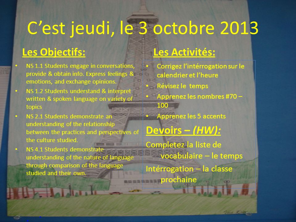 Cest jeudi, le 3 octobre 2013 Les Objectifs: NS 1.1 Students engage in conversations, provide & obtain info.