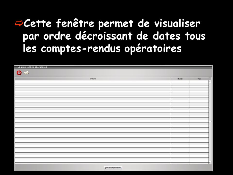 Cette fenêtre permet de visualiser par ordre décroissant de dates tous les comptes-rendus opératoires
