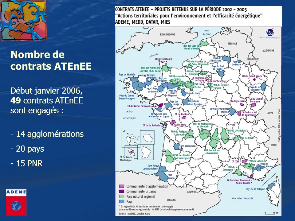 Nombre de contrats ATEnEE Début janvier 2006, 49 contrats ATEnEE sont engagés : - 14 agglomérations - 20 pays - 15 PNR