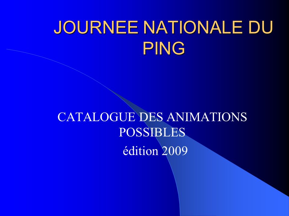 JOURNEE NATIONALE DU PING CATALOGUE DES ANIMATIONS POSSIBLES édition 2009