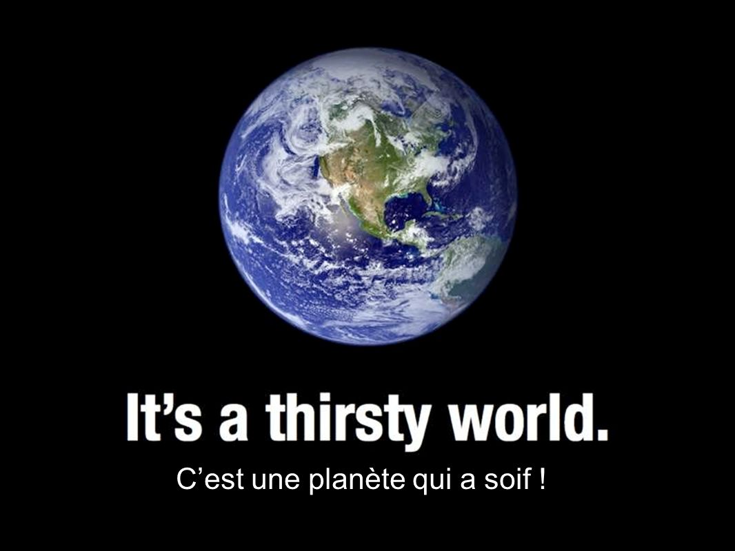 Cest une planète qui a soif !