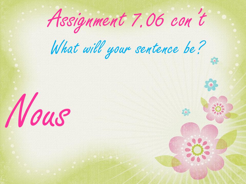 Assignment 7.06 cont What will your sentence be Nous