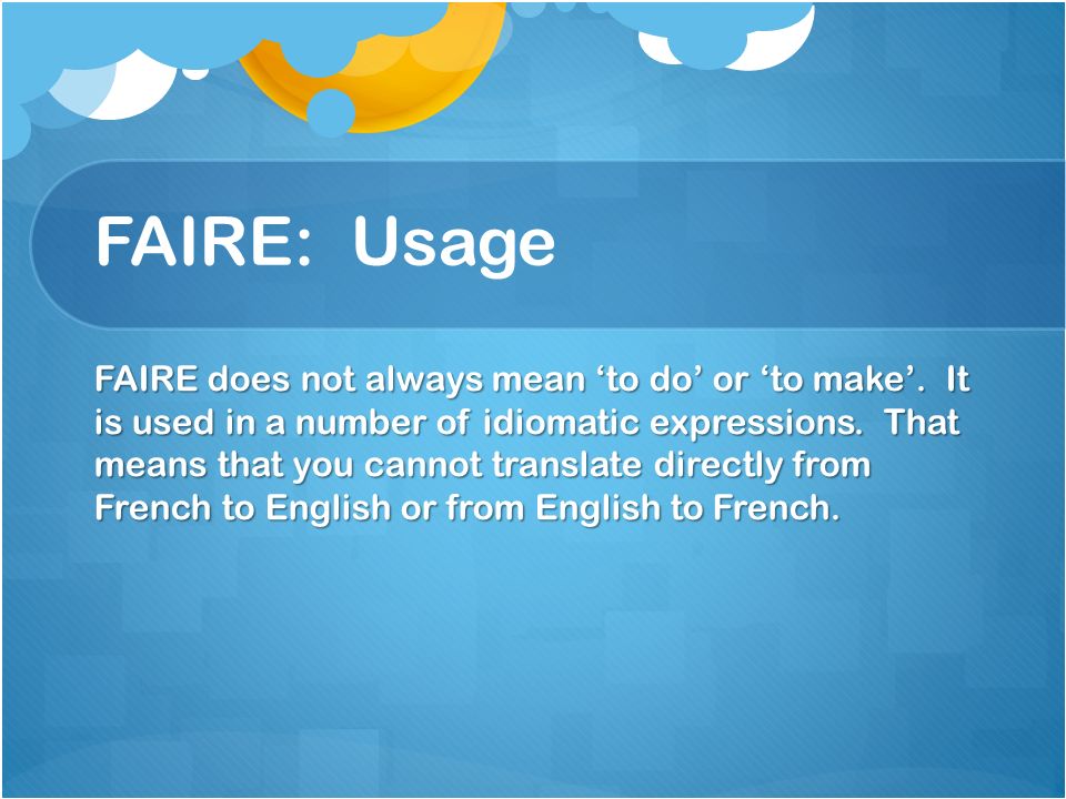FAIRE: Usage FAIRE does not always mean to do or to make.