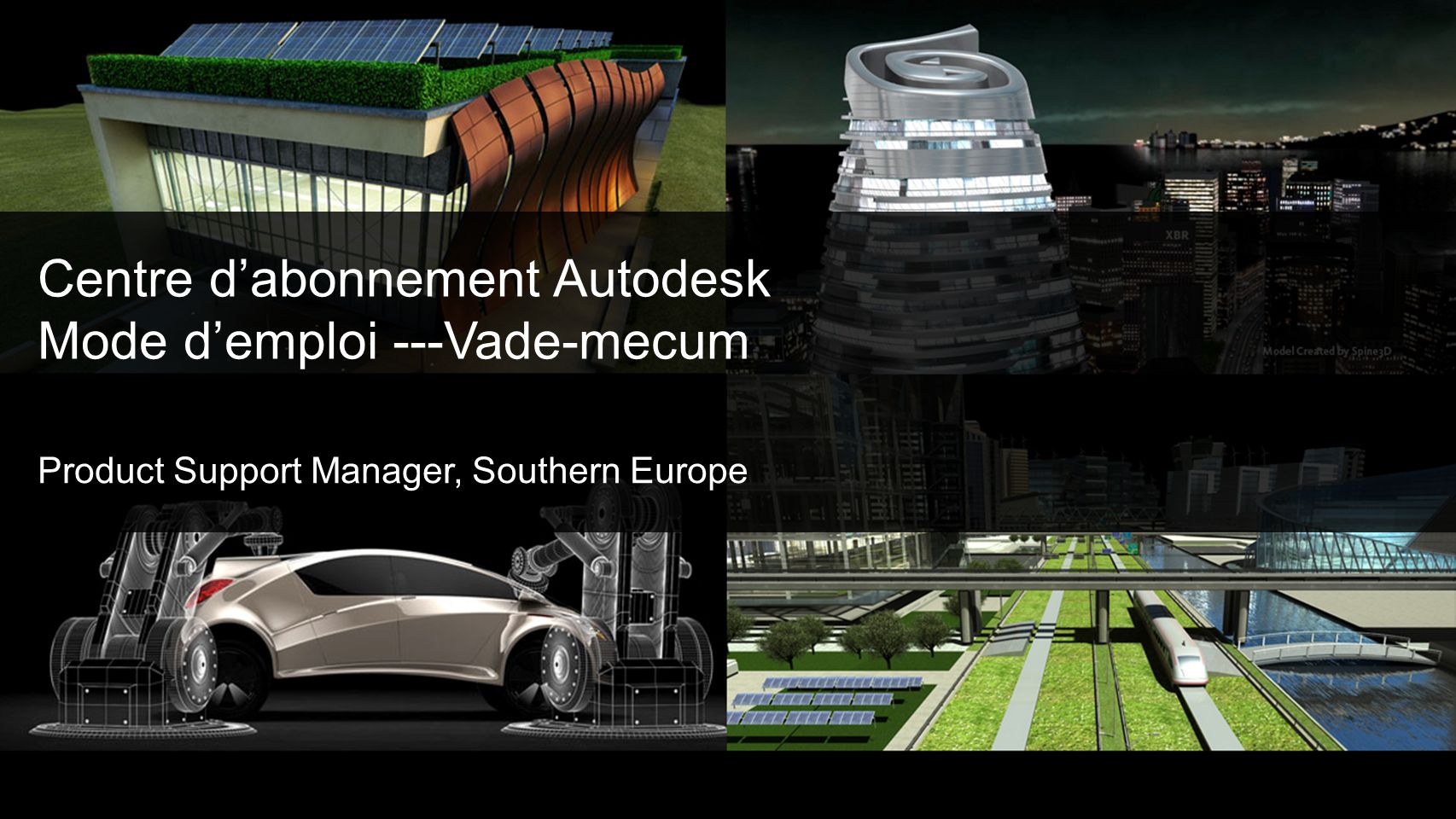Centre dabonnement Autodesk Mode demploi ---Vade-mecum Product Support Manager, Southern Europe