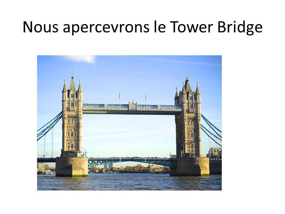 Nous apercevrons le Tower Bridge
