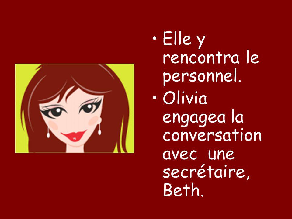 Elle y rencontra le personnel. Olivia engagea la conversation avec une secrétaire, Beth.