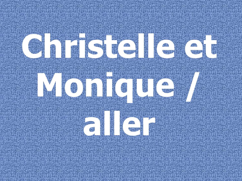 Christelle et Monique / aller