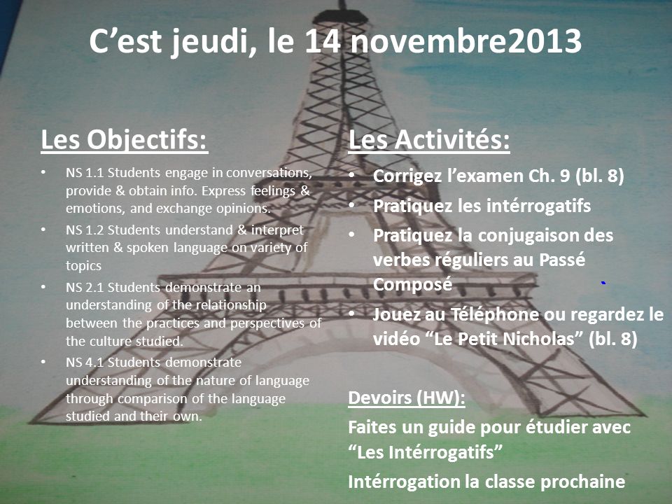 Cest jeudi, le 14 novembre2013 Les Objectifs: NS 1.1 Students engage in conversations, provide & obtain info.