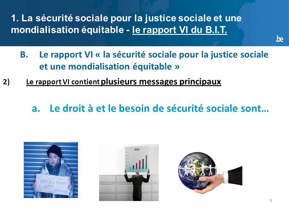 9 B.Le rapport VI « la sécurité sociale pour la justice sociale et une mondialisation équitable » 1.