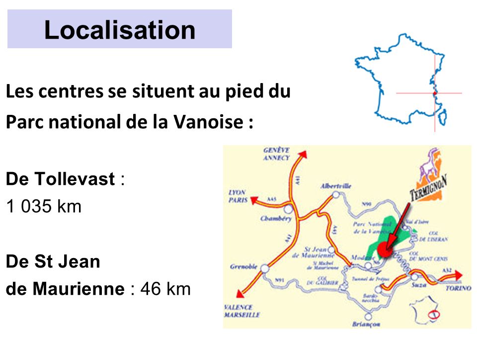 Localisation Les centres se situent au pied du Parc national de la Vanoise : De Tollevast : km De St Jean de Maurienne : 46 km