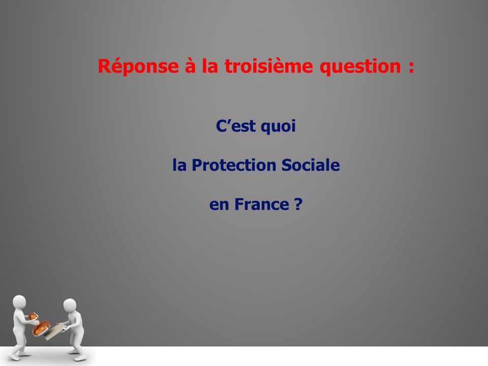 Réponse à la troisième question : Cest quoi la Protection Sociale en France