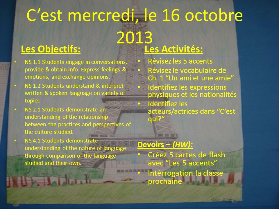 Cest mercredi, le 16 octobre 2013 Les Objectifs: NS 1.1 Students engage in conversations, provide & obtain info.